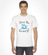 Jew So Crazy! Funny Jewish Shirt