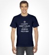 I Can't Keep Calm cuz I Have a Jewish Mother - Funny Shirt