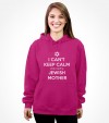 I Can't Keep Calm cuz I Have a Jewish Mother - Funny Shirt