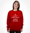 I Can't Keep Calm cuz I Have a Jewish Mother - Funny Shirt