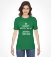 I Can't Keep Calm cuz I Have a Jewish Mother - Funny Shirt