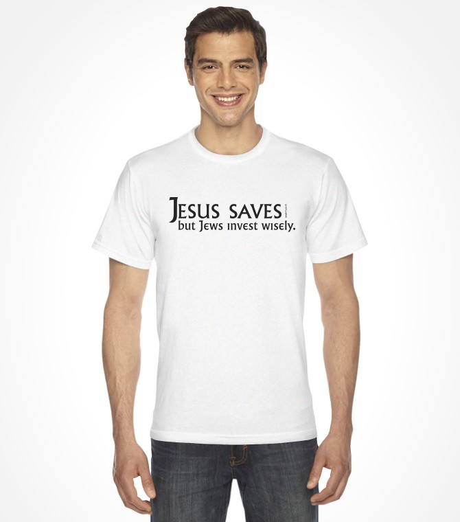 Jesus Saves but Jews Invest Wisely! Funny Jewish Shirt