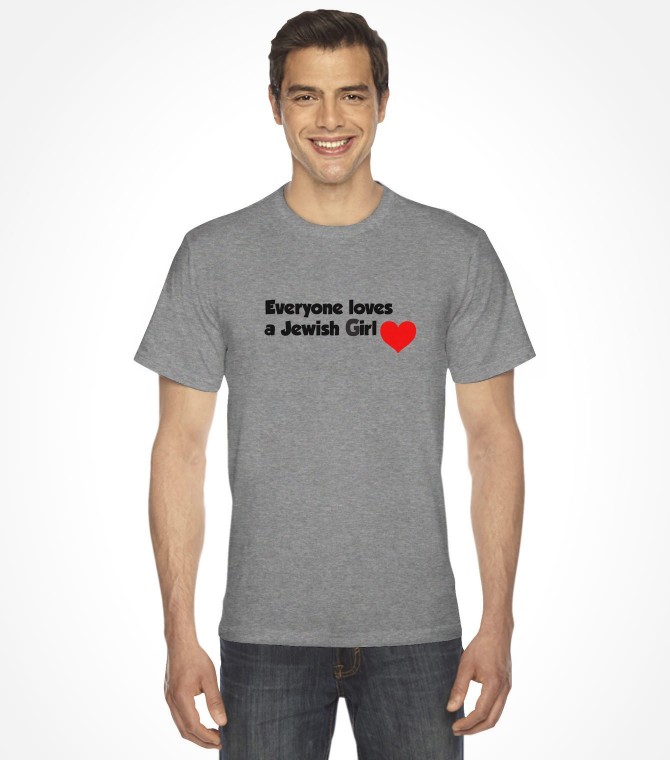 "Everyone Loves a Jewish Girl" Funny Jewish Shirt