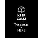 Keep Calm cuz The Mossad is HERE - Israel Shirt