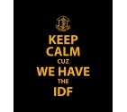 Keep Calm cuz We Have the IDF Shirt
