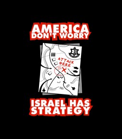 "America Don't Worry, Israel Has Strategy" IDF Shirt