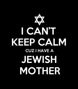 I Can't Keep Calm cuz I Have a Jewish Mother - Funny Shirt