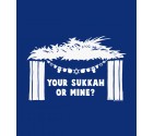 Your Sukkah or Mine? Funny Jewish Shirt