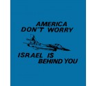 America Don't Worry Israel is Behind You Shirt