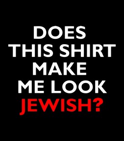 Does This Shirt Make Me Look Jewish?