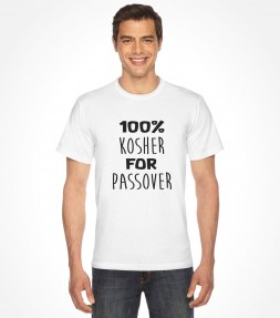 100% Kosher For Passover Shirt